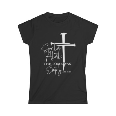 Spoiler Alert ... The Tomb was Empty Fitted Tee - White Letters (Women's)