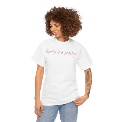 Equity is a Practice Tees (2 Colors)