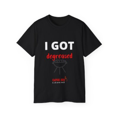 Empire BBQ Cleaning - I Got Degreased Ultra Cotton T-Shirt