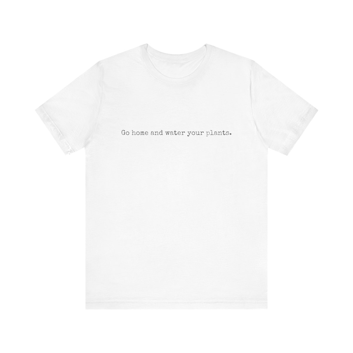Go Home and Water Your Plants Short Sleeve Unisex T-Shirt product thumbnail image