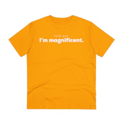 Fuck you / I'm magnificent T-shirt - Unisex