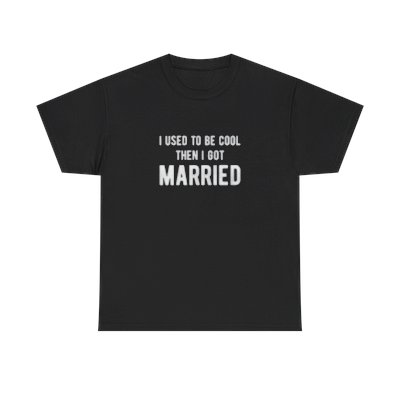 "I Used to be cool then I got married "Unisex T-shirt!