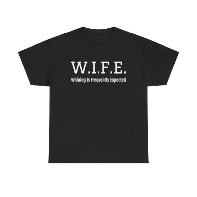 "W.I.F.E, Whining Is Frequently Expected "Unisex T-shirt!