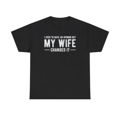 I used to have an opinion but my wife changed it (Unisex T-shirt)