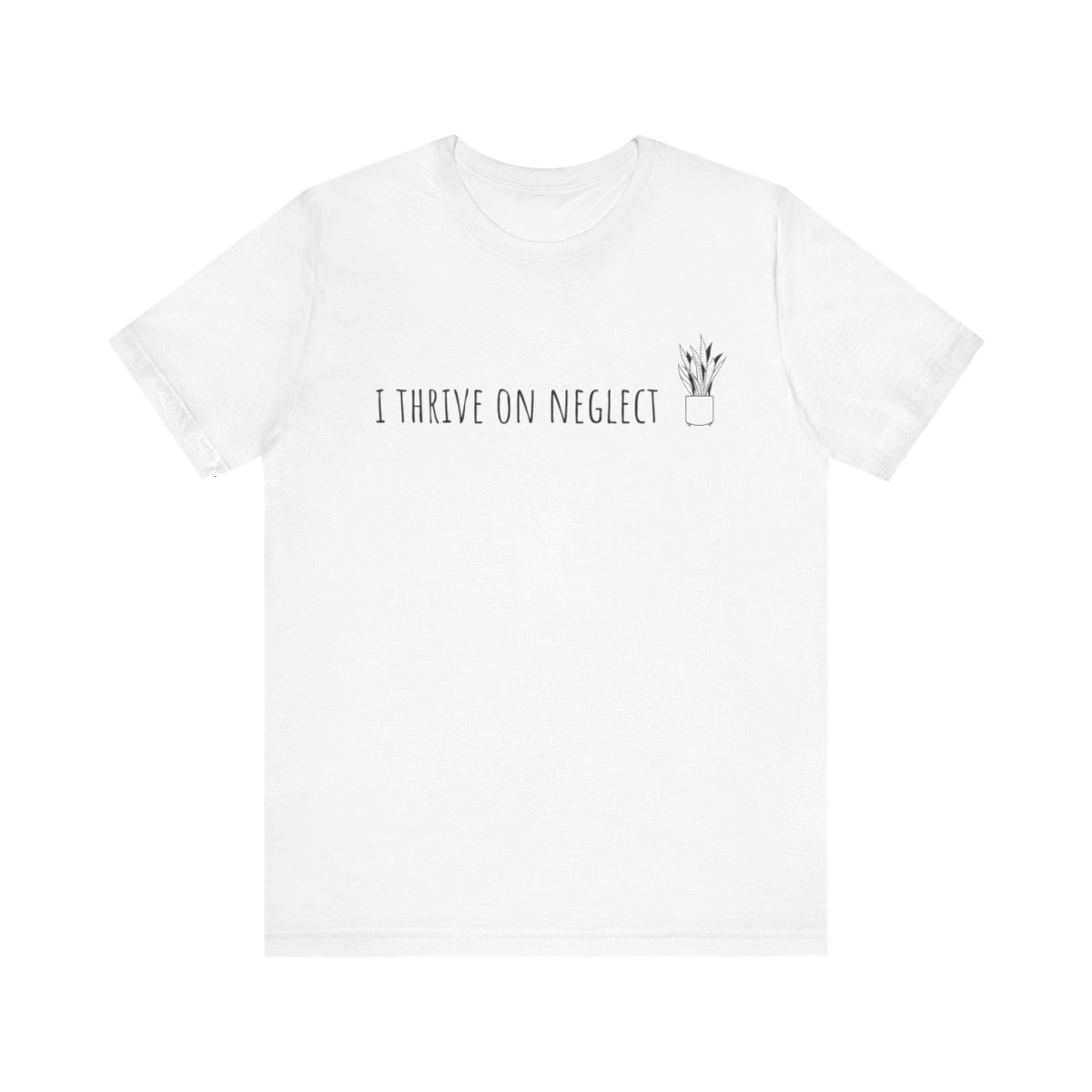 I Thrive on Neglect Short Sleeve Unisex T-Shirt product main image