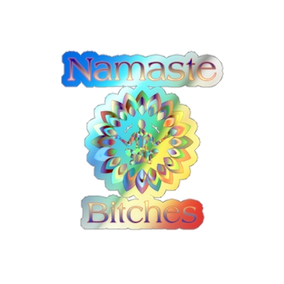 Namaste Bitches Holographic Sticker