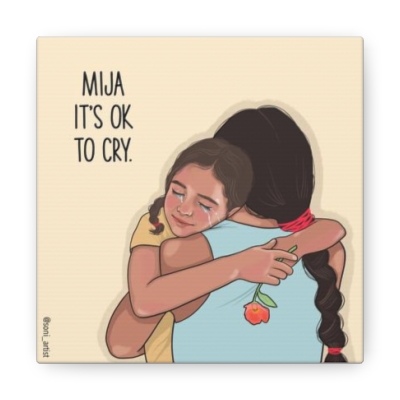 "Mija it's ok to cry" Canvas Gallery Wraps