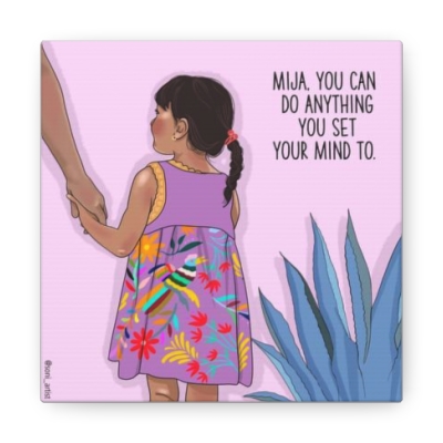 "Mija you can do anything" Canvas Gallery Wraps