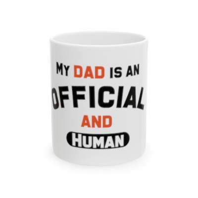 My Dad is Official and Human Ceramic Mug 11oz