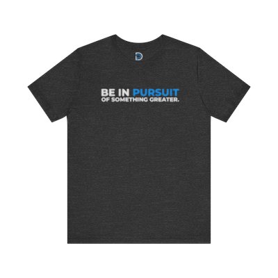 Be in Pursuit T-Shirt