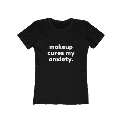 Makeup Cures My Anxiety - Women's Tee