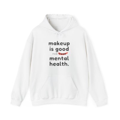Makeup Is Good For Your Mental Health - Hooded Sweatshirt - Unisex