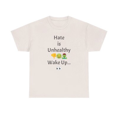 Hate is Unhealthy Wake Up... - Unisex Heavy Cotton Tee