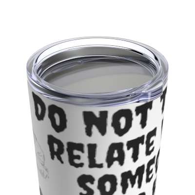 Do Not Try An Relate - Tumbler 20oz