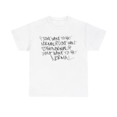 I don't want to be normal T-shirt