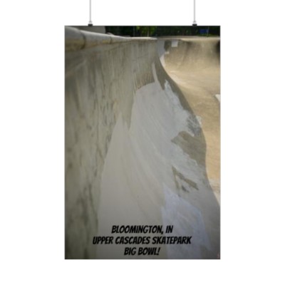 Bloomington, IN Upper Cascades Skatepark Big Bowl! - Premium Matte Vertical Posters