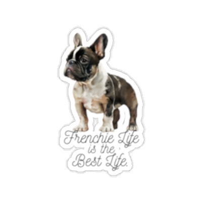 Frenchie Life is the Best Life Kiss-Cut Stickers