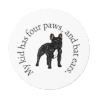 My kid has four paws, and bat ears brindle frenchie Round Vinyl Stickers