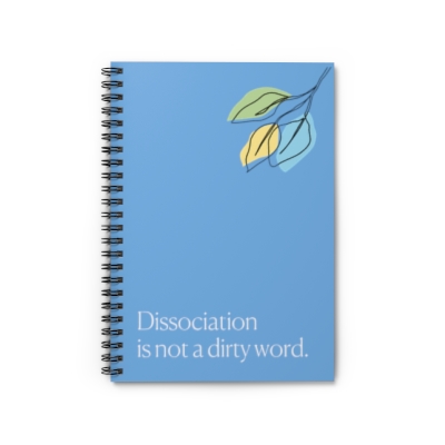 "Dissociation is not a dirty word." Spiral Notebook - Ruled Line