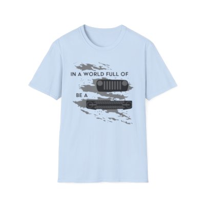 In a World Full of Jeeps be a Bronco T-Shirt