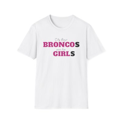 Silly Boys Broncos are for Girls - Bronco Girl T-Shirt