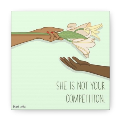 "She is not your competition" Canvas Gallery Wraps