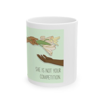 "She is not your competition" Ceramic Mug 11oz