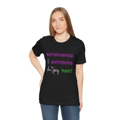 Experience and Exposure Don't Pay Rent - Unisex Jersey Short Sleeve Tee