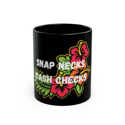 "Snap Necks, Cash Checks" 11oz Black Mug