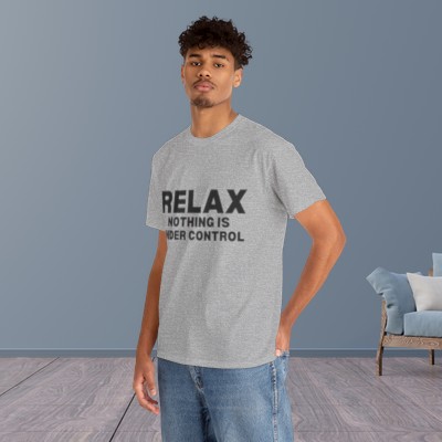 Relax. Nothing Is Under Control. - Unisex Heavy Cotton Tee