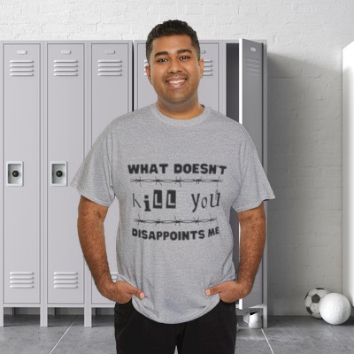 What Doesn't Kill You Disappoints Me - Unisex Heavy Cotton Tee