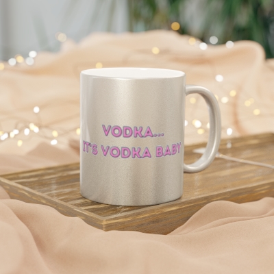It's Vodka Baby Metallic Mug