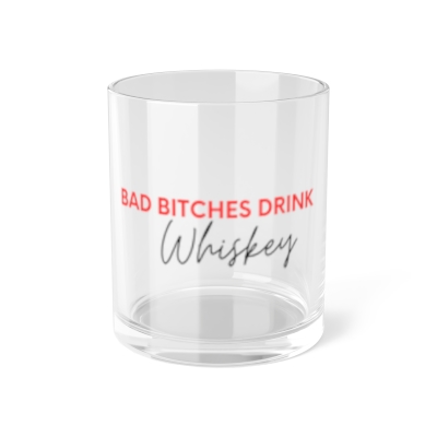 Bad B*tches Drink Whiskey Bar Glass