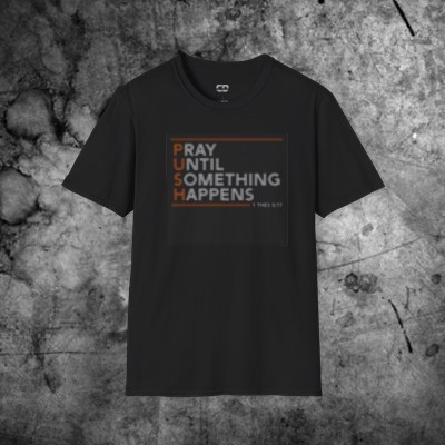 Persistence in Prayer: Pray Until Something Happens T-Shirt (Unisex)