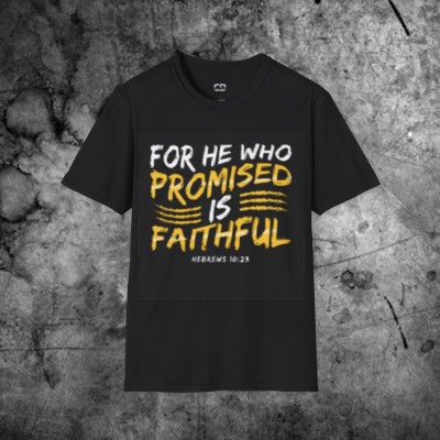 Believe in His Faithfulness: FAITHFUL IS HE WHO PROMISED T-Shirt (Unisex)