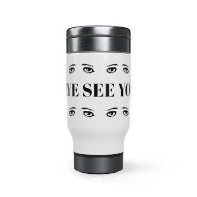 "Eye See You" Stainless Steel Travel Mug with Handle, 14oz