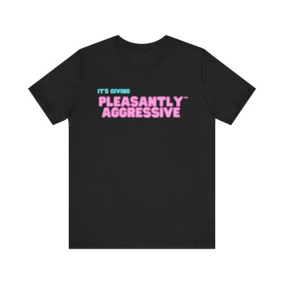 It's Giving Pleasantly Aggressive Unisex Jersey Short Sleeve Tee