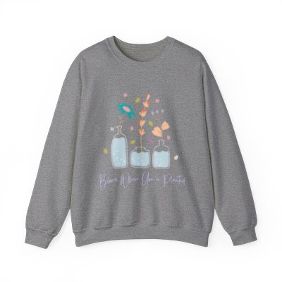 Bloom Where You Are Planted (Flowers) Crewneck