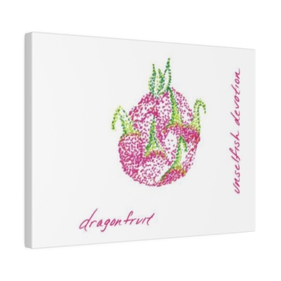 Unselfish Devotion ~ Dragonfruit / Canvas Picture