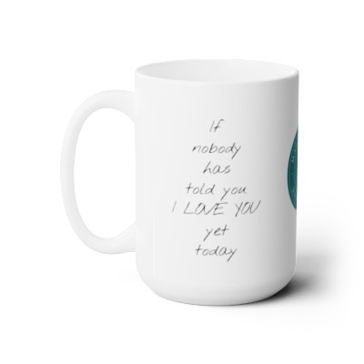 If no one has told you "I love you"  Mug