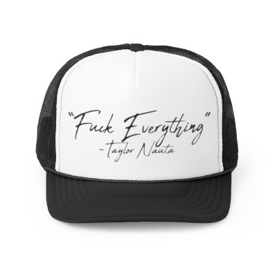 “Fuck Everything” Trucker Hat