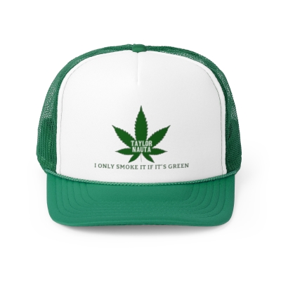 “I Only Smoke It If It’s Green” Trucker Hat