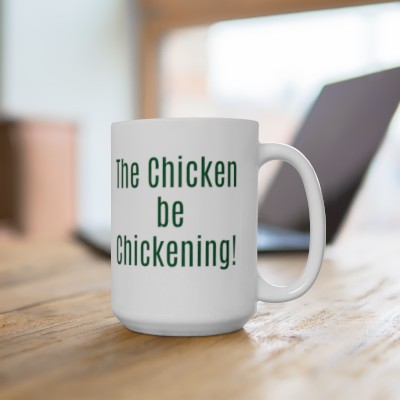 The Chicken be Chickening Ceramic Mug