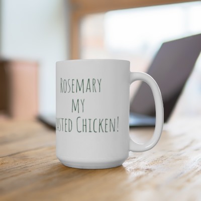 Rosemary my Roasted Chicken Ceramic Mug