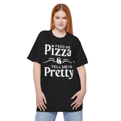 Feed Me Pizza and Tell Me I'm Pretty Extended Sizes Unisex Tall Beefy-T® T-Shirt