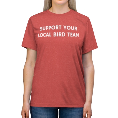 Support Your Local Bird Team | Unisex Triblend Tee