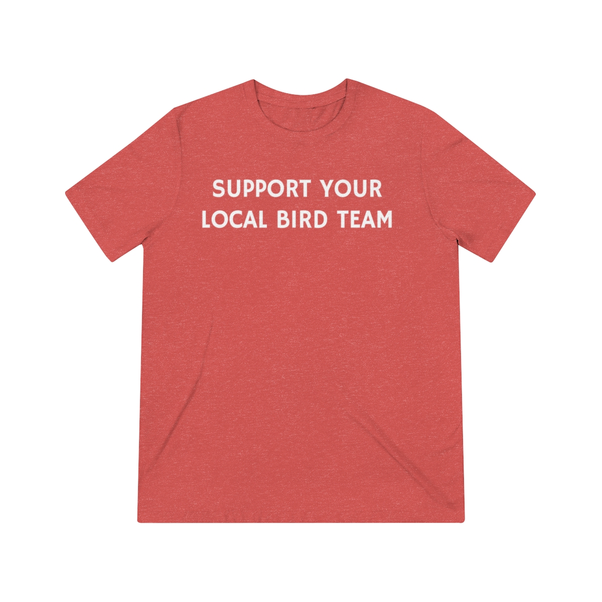 Support Your Local Bird Team | Unisex Triblend Tee product thumbnail image