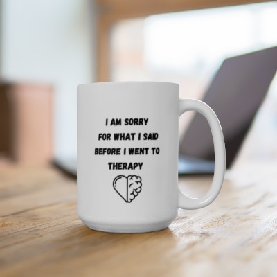 "I Am Sorry For What I Said Before I Went To Therapy" 15oz Coffee Mug