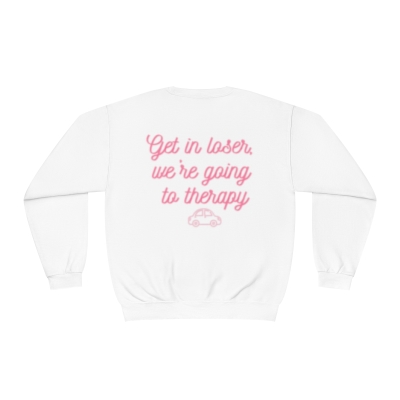 "Get in loser, we're going to therapy" Sweatshirt