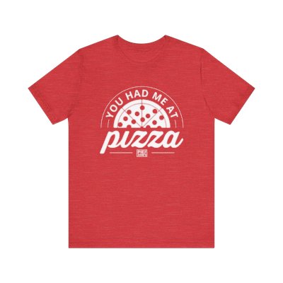 You Had Me At Pizza - Adult T-shirt